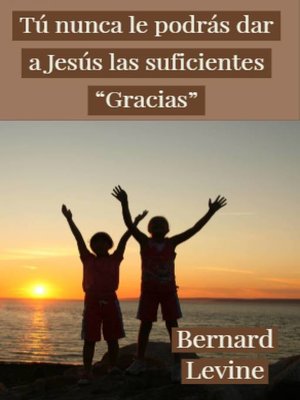 cover image of Tú  nunca le podrás dar a Jesús las suficientes "Gracias"